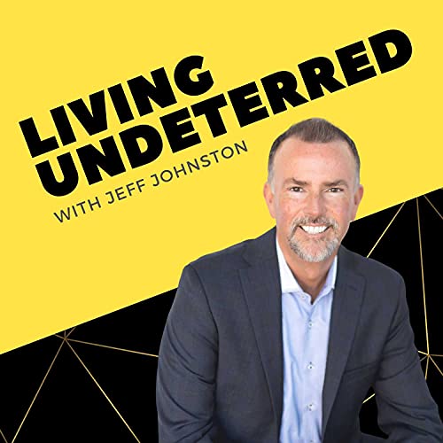 Living Undeterred with Jeff Johnston